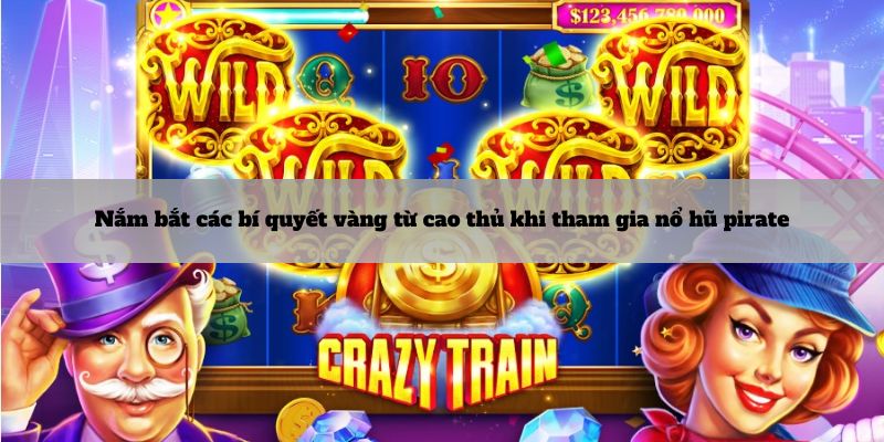 Nắm bắt các bí quyết vàng từ cao thủ khi tham gia nổ hũ pirate